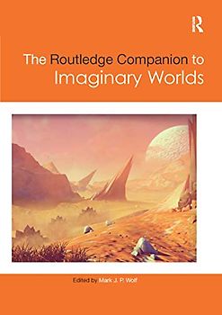 The Routledge Companion to Imaginary Worlds (Routledge Media and Cultural Studies Companions)