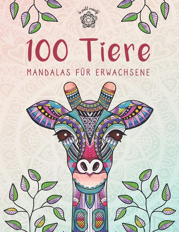 100 Tiere - Mandalas für Erwachsene: Entspannen, Stress abbauen und die Kreativität fördern mit Tiermandalas für Erwachsene (Mandala Malbücher für die ganze Familie)