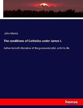 The conditions of Catholics under James I.