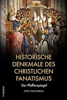 Historische Denkmale des christlichen Fanatismus: Der Pfaffenspiegel
