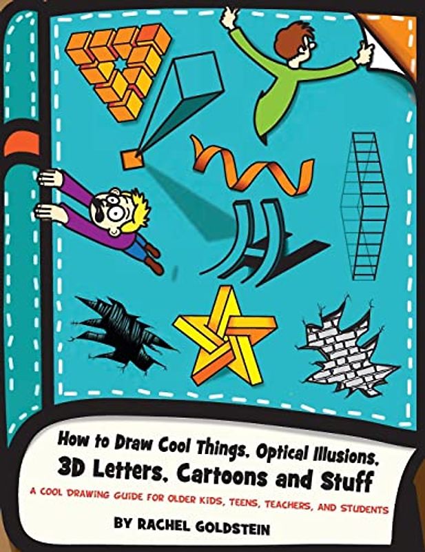 How to Draw Cool Things, Optical Illusions, 3D Letters, Cartoons and Stuff: A Cool Drawing Guide for Older Kids, Teens, Teachers, and Students (Drawing for Kids, Band 9)