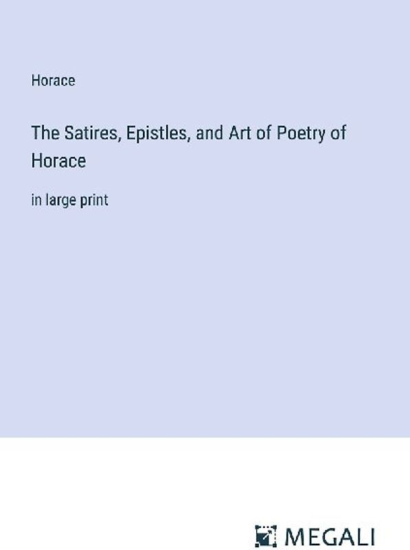 The Satires, Epistles, and Art of Poetry of Horace