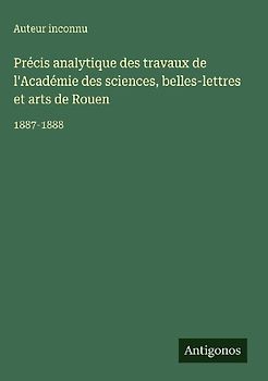 Précis analytique des travaux de l'Académie des sciences, belles-lettres et arts de Rouen