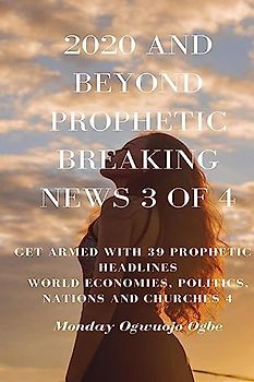 2020 and Beyond Prophetic Breaking News - 3 of 4: Get Armed with 39 Prophetic + Headlines World Economies, Politics, Nations and Churches