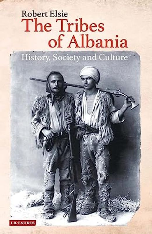 The Tribes of Albania: History, Society and Culture (Library of Balkan Studies)
