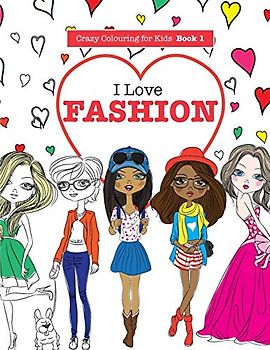 I Love Fashion (Crazy Colouring For Kids, Band 1)