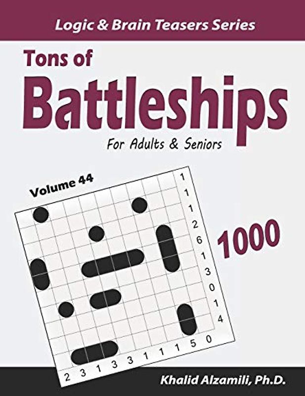 Tons of Battleships for Adults & Seniors: 1000 Easy to Hard Puzzles (10x10) (Logic & Brain Teasers Series, Band 44)