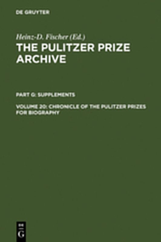 The Pulitzer Prize Archive. Supplements / Chronicle of the Pulitzer Prizes for Biography