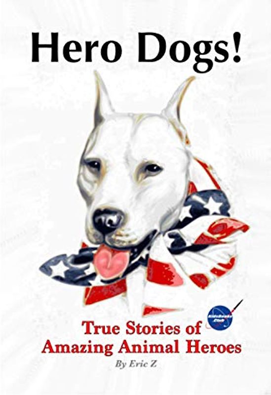 Hero Dogs: True Stories of Amazing Animal Heroes (Military Working Dog Stories for Kids and Adults!, Band 2)