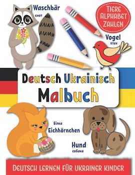 Deutsch Ukrainisch Malbuch. Tiere Alphabet Zahlen: Deutsch lernen für Ukrainer Kinder Wörterbuch ab 2 Jahren