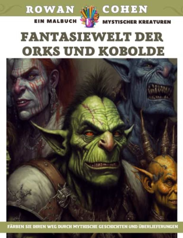 Fantasiewelt der Orks und Kobolde - Ein Malbuch mystischer Kreaturen - Färben Sie Ihren Weg durch mythische Geschichten und Überlieferungen