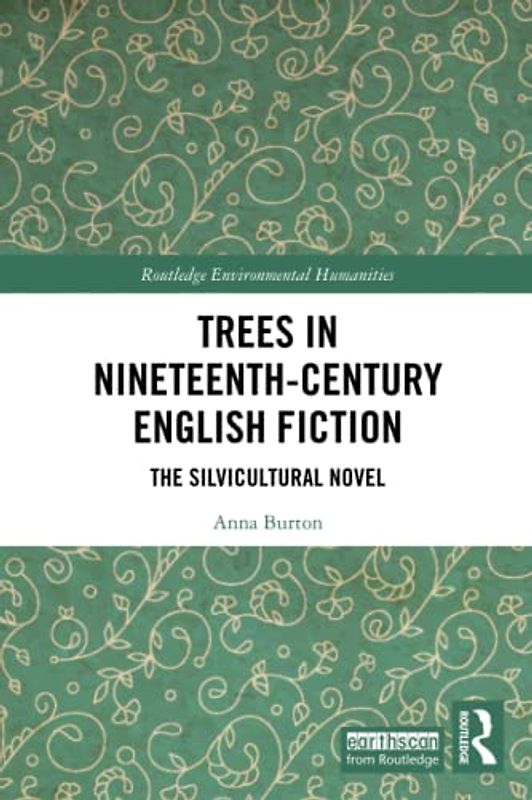 Trees in Nineteenth-Century English Fiction: The Silvicultural Novel (Routledge Environmental Humanities)