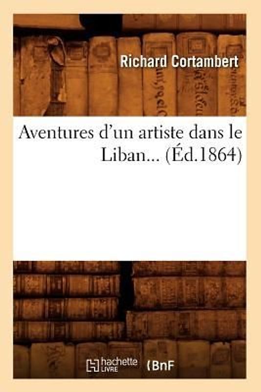 Aventures d'Un Artiste Dans Le Liban (Éd.1864)