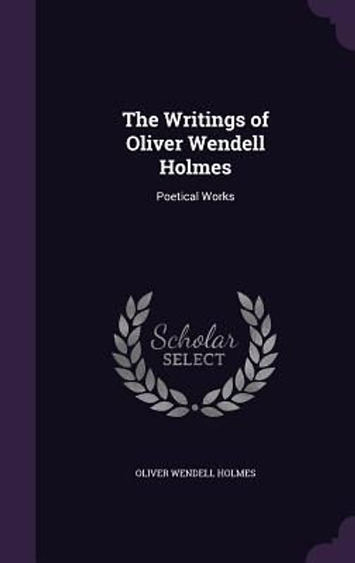 The Writings of Oliver Wendell Holmes