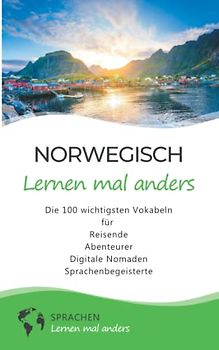 Norwegisch lernen mal anders - Die 100 wichtigsten Vokabeln: Für Reisende, Abenteurer, Digitale Nomaden, Sprachenbegeisterte (Mit 100 Vokabeln um die Welt)