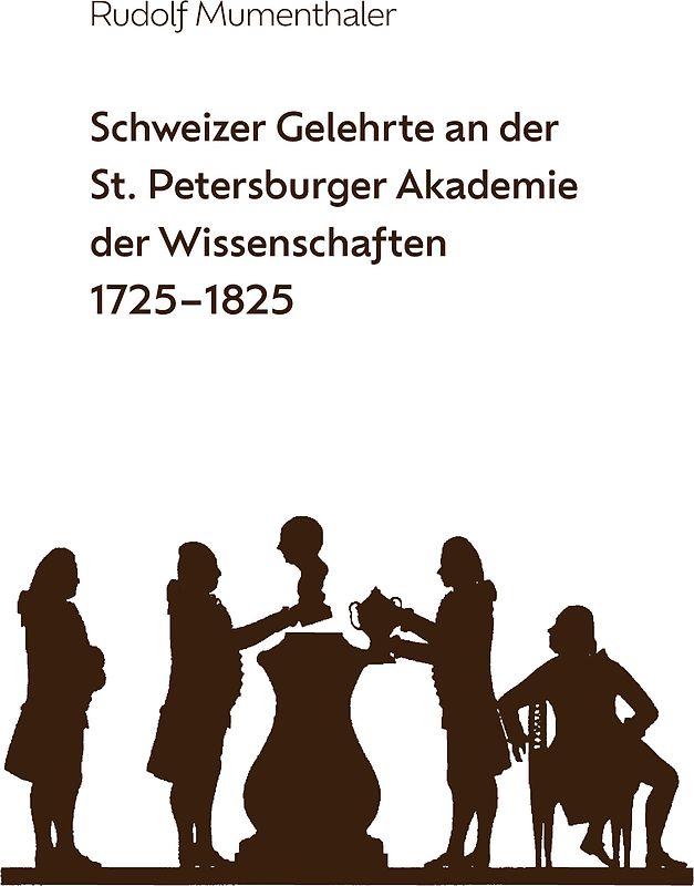 Schweizer Gelehrte an der St. Petersburger Akademie der Wissenschaften 1725-1825