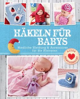 Häkeln für Babys: Niedliche Kleidung & Accessoires für die Kleinsten: Niedliche Kleidung & Accessoires für die Kleinsten. Mit Häkelschule