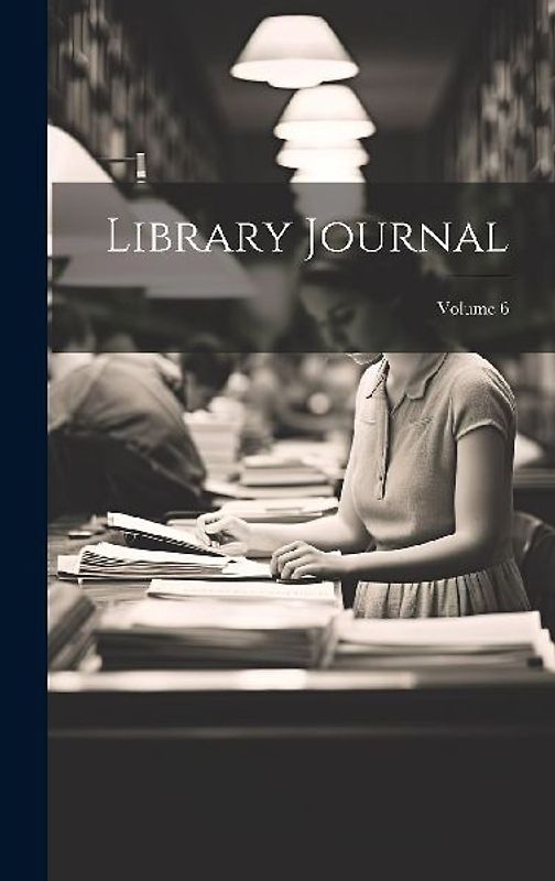 Library Journal; Volume 6