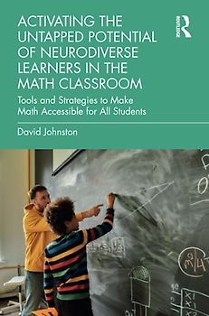 Activating the Untapped Potential of Neurodiverse Learners in the Math Classroom: Tools and Strategies to Make Math Accessible for All Students