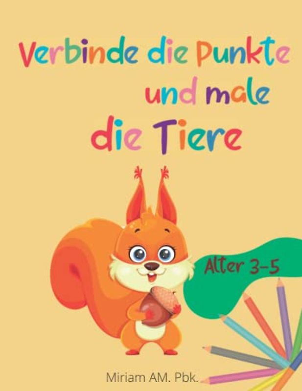 Verbinde die Punkte und male die Tiere: 100 einzigartige "Verbinde die Punkte"-Puzzles für Kinder im Alter von 3 bis 5 Jahren mit lustigen Ausmalübungen