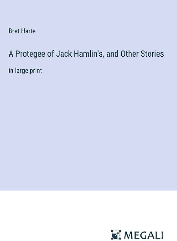 A Protegee of Jack Hamlin's, and Other Stories