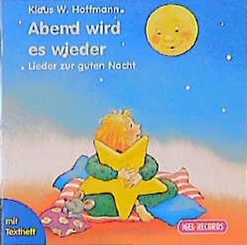 Abend wird es wieder...: Lieder zur Guten Nacht - Klaus W Hoffmann