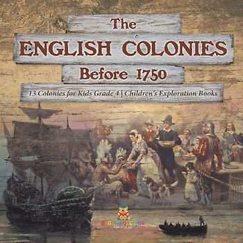 The English Colonies Before 1750 | 13 Colonies for Kids Grade 4 | Children's Exploration Books