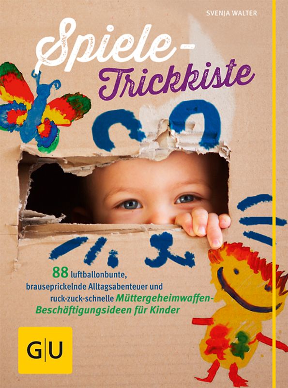 Spiele-Trickkiste. Über 88 luftballonbunte, brauseprickelnde Alltagsabenteuer und ruck-zuck-schnelle Müttergeheimwaffen-Beschäftigungsideen für Kinder