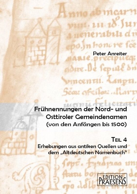 Frühnennungen der Nord- und Osttiroler Gemeindenamen. Von den Anfängen bis 1500 / Frühnennungen der Nord- und Osttiroler Gemeindenamen. Von den Anfängen bis 1500