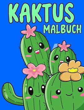 Kaktus Malbuch: Malvorlagen für Kinder von 2–4, 4–8, 4–12 Jahren und Erwachsene: 32 originelle und einzigartige Kakteen: Für Kakteenliebhaber: Stressabbau für alle: Lustiges Geschenk zu Weihnachten