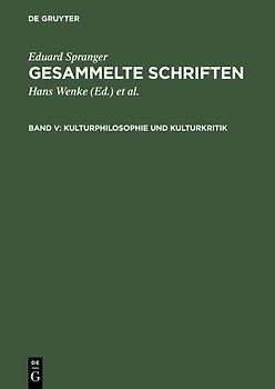 Eduard Spranger: Gesammelte Schriften / Kulturphilosophie und Kulturkritik