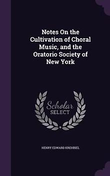 Notes On the Cultivation of Choral Music, and the Oratorio Society of New York