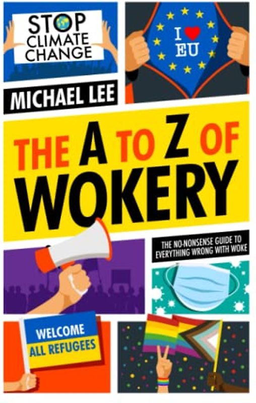 The A To Z Of Wokery - The No-Nonsense Guide To Everything Wrong With Woke