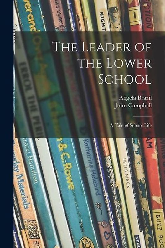 The Leader of the Lower School: a Tale of School Life
