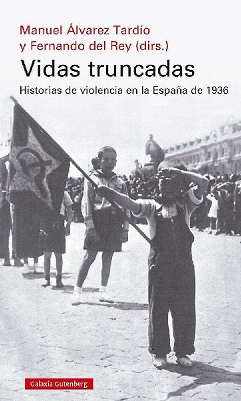 Vidas truncadas : historias de violencia en la España de 1936