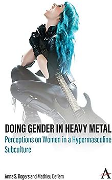 Doing Gender in Heavy Metal: Perceptions on Women in a Hypermasculine Subculture