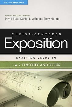 Exalting Jesus in 1 & 2 Timothy and Titus: Volume 1 (Christ-Centered Exposition NT / Commentary)