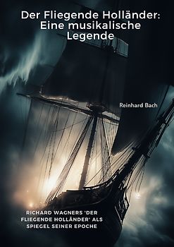 Der Fliegende Holländer: Eine musikalische Legende