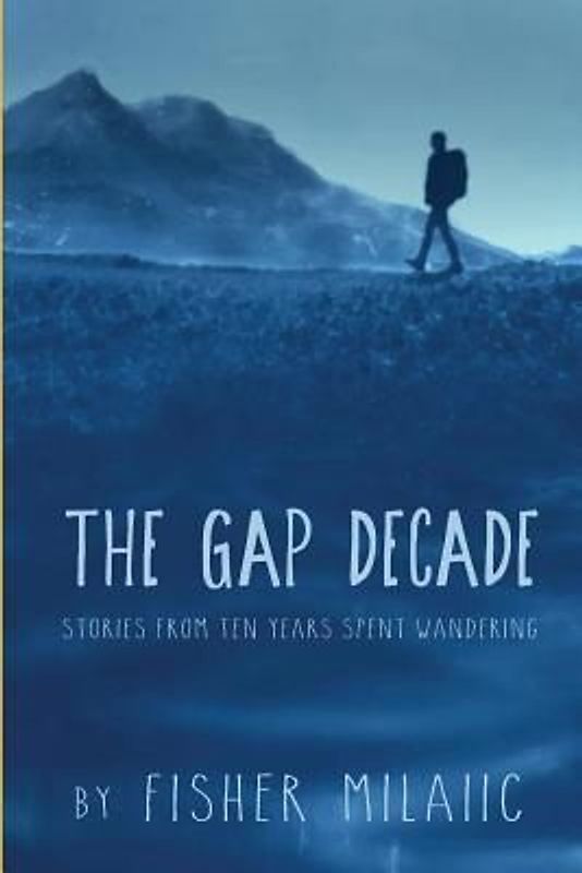 The Gap Decade: Stories from ten years spent wandering