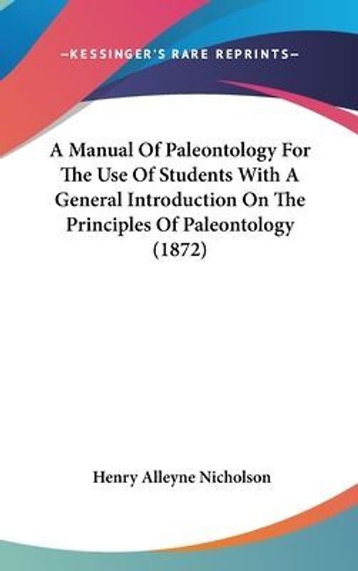 A Manual Of Paleontology For The Use Of Students With A General Introduction On The Principles Of Paleontology (1872)