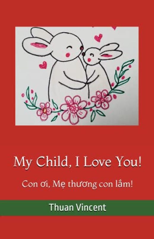 My Child, I Love You!: Con ơi, Mẹ thương con lắm!: Con ơi, Mẹ thương con lắm!