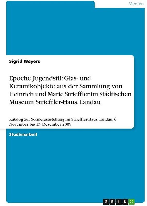 Epoche Jugendstil: Glas- und Keramikobjekte aus der Sammlung von Heinrich und Marie Strieffler im Städtischen Museum Strieffler-Haus, Landau