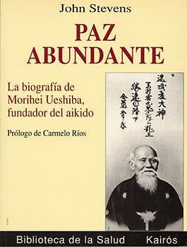 Paz abundante : la biografía de Morihei Ueshiba, fundador del aikido
