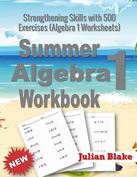 Summer Math Algebra 1 Workbook: Strengthening Skills with 500 Exercises (Algebra 1 Worksheets)
