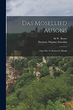 Das Mosellied Ausons: Nebst Den Gedichten an Bissula