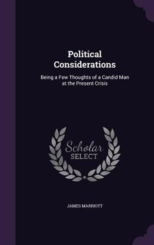 Political Considerations: Being a Few Thoughts of a Candid Man at the Present Crisis