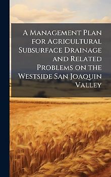 A Management Plan for Agricultural Subsurface Drainage and Related Problems on the Westside San Joaquin Valley
