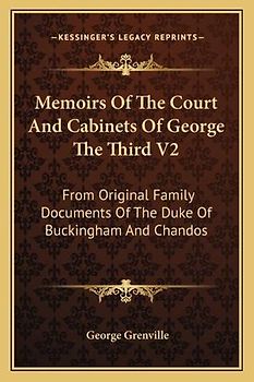 Memoirs Of The Court And Cabinets Of George The Third V2