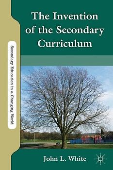 The Invention of the Secondary Curriculum