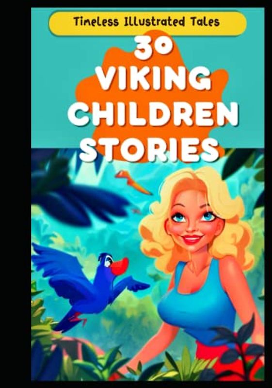 30 Viking Children Stories: Timeless Illustrated Tales (Monthly Tales: A Collection of Timeless Stories for Bedtime Bonding)